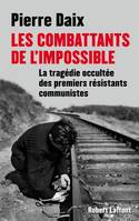 Les combattants de l'impossible, la tragédie occultée des premiers résistants communistes