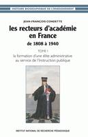 1-2, Les recteurs d'académie en France de 1808 à 1940, Tome I - La formation d'une élite administrative au service de l'instruction publique