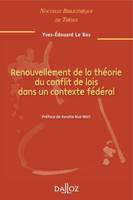 Renouvellement de la théorie du conflit de lois dans un contexte fédéral. Volume 95, Nouvelle Bibliothèque de Thèses