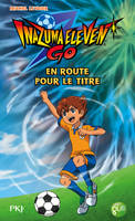 8, Inazuma Eleven Go ! - tome 8 En route pour le titre