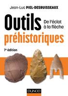 Outils préhistoriques - 7e éd. - De l'éclat à la flèche, De l'éclat à la flèche