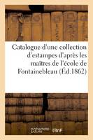 Catalogue d'une collection d'estampes d'après les maîtres de l'école de Fontainebleau, provenant du cabinet de M. R. D. Alexandre Pierre François Robert-Dumesnil