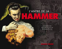 L'Antre de la Hammer. Les trésors des archives de Hammer Films, les trésors des archives de Hammer films