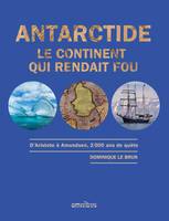 Antarctide - Le continent qui rendait fou - Année de la mer 2024-2025, Le continent qui rendait fou