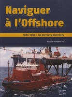 Naviguer A L'Off-Shore, 1980-1990, les derniers pionniers