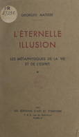 L'éternelle illusion, Les métaphysiques de la vie et de l'esprit