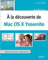 A la découverte de Mac OS X Yosemite / spécial grands débutants !, SPECIAL GRANDS DEBUTANTS !