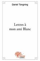 Lettres à mon ami Blanc