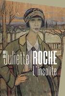 Juliette Roche, L'insolite, [exposition, besançon, musée des beaux-arts et d'archéologie, 15 mai-19 septembre 2021, les sables-d'olonne, masc-musée d'art moderne & contemporain, 6 février-22 mai 2022, saint-rémy-de-provence, musée estrine, 23 juillet-2...