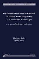 Les accumulateurs électrochimiques au lithium, haute température et à circulation d'électrolyte, Principes, technologies et applications