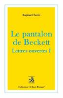 1, Le pantalon de Beckett, Lettres ouvertes I