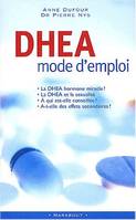 DHEA mode d'emploi : Tout ce qu'il faut savoir sur l'hormone miracle : à qui est-elle conseillée ? Pour quels effets