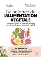 La science de l'alimentation végétale - Comment couvrir tous ses besoins nutritionnels quand on mange végétal