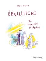 Ebullitions - 12 trajectoires en physique