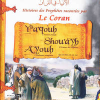 Histoires des Prophètes racontées par le Coran Tome 05, Ya'qoub - Shou'ayb - Ayoub