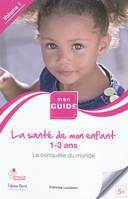 1, La santé de mon enfant, 1-3 ans / la conquête du monde, Volume 1, 1-3 ans : la conquête du monde