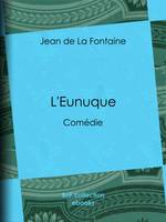 L'Eunuque, Comédie