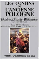 Les confins de l'ancienne Pologne, Ukraine. Lituanie. Biélorussie XVIe-XXe siècles