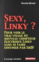 Sexy, Linky ?, Pour voir le vrai visage du nouveau compteur électrique Linky sans se faire enfumer par ERDF