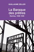 La baraque des prêtres, Dachau 1938-1945