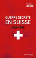 Guerre secrète en Suisse, 1939-1945