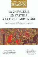 La Chevallerie en Castille à la fin du Moyen Age, aspects sociaux, idéologiques et imaginaires