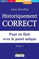 Historiquement correct, tome 1 (grands caractères), pour en finir avec le passé unique