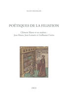 Poétiques de la filiation, Clément marot et ses maîtres : jean marot, jean lemaire et guillaume cretin