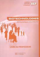 Biotechnologies BEP CSS - livre professeur, de la pratique à la théorie