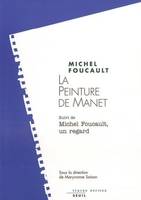 La Peinture de Manet. Suivi de : Michel Foucault, un regard