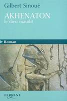 Akhenaton. Le dieu maudit, le dieu maudit