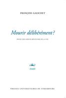 Mourir délibérément ?, Pour une sortie réfléchie de la vie