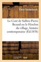 Le Curé de Salbris Pierre Bezard. Le Fénelon du village, histoire contemporaine