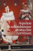 Aquilon le saltimbanque aristocrate corrézien, 1776-1841