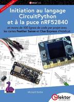 Initiation au langage CircuitPython et à la puce nRF52840, En moins de 100 lignes de code par projet