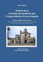 Histoire de la Confrérie des pénitents gris d'Aigues-Mortes et de sa chapelle, Préface de Maître François Dunan, grand maître de la Maintenance nationale des confrérie de France