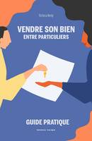 Vendre son bien entre particuliers : Guide pratique