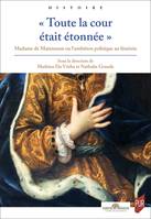 « Toute la cour était étonnée », Madame de Maintenon ou l’ambition politique au féminin