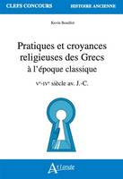 Pratiques et croyances religieuses des Grecs à l'époque classique, Ve-IVe siècle av. J.-C.