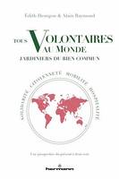 Tous volontaires au monde, jardiniers du bien commun, Solidarité, citoyenneté, mobilité, hospitalité