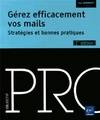 Gérez efficacement vos mails - Stratégies et bonnes pratiques (2ième édition), stratégies et bonnes pratiques