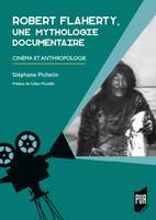 Robert Flaherty, une mythologie documentaire, Cinéma et anthropologie