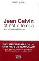 JEAN CALVIN ET NOTRE TEMPS, actualité de la Réforme