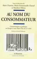 Au nom du consommateur, consommation et politique en Europe et aux États-Unis au XXe siècle