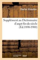 Supplément au Dictionnaire d'argot fin-de-siècle (Éd.1890-1900)