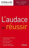 L'audace de réussir, 7 étapes pour dynamiser votre carrière - 8 tests pour mieux vous connaître - 16 mind maps pour organiser votre projet