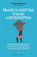 Marre de souffrir pour ma contraception !, Manifeste féministe pour une contraception pleinement épanouissante