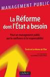 La réforme dont l'État a besoin - Pour un management public par la confiance et  la responsabilité, pour un management public par la confiance et la responsabilité