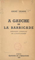 À gauche de la barricade, Chronique syndicale de l'avant-guerre