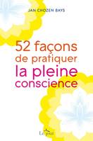 52 façons de pratiquer la pleine conscience, 52 FACONS.. PRAT.. PLEINE CONSCIENCE [NUM]